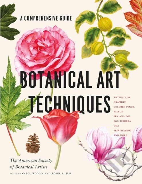 Kniha: Botanical Art Techniques (American Society of Botanical Artists, Robin A. Jess a Carol Woodin). Timber, 2020 Kniha: Botanical Art Techniques (American Society of Botanical Artists, Robin A. Jess a Carol Woodin). Timber, 2020