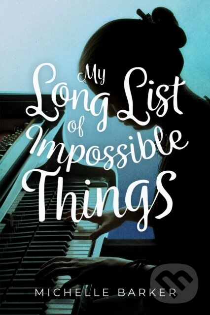 Kniha: My Long List of Impossible Things (Michelle Barker). Annick, 2020 Kniha: My Long List of Impossible Things (Michelle Barker). Annick, 2020
