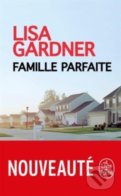 Kniha: Famille parfaite (Lisa Gardner). Le Livre De Poche, 2018 Kniha: Famille parfaite (Lisa Gardner). Le Livre De Poche, 2018