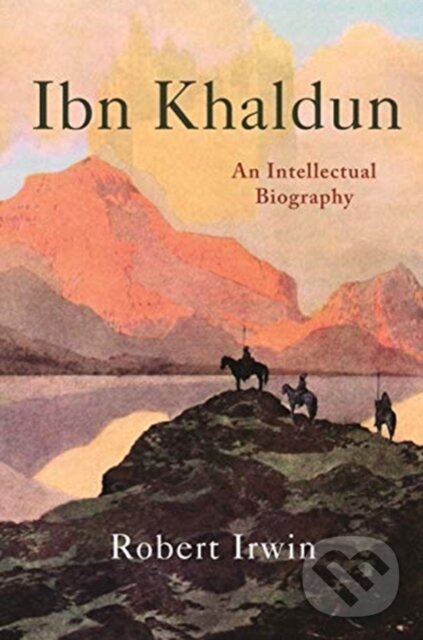 Kniha: Ibn Khaldun (Robert Irwin). Princeton University Press, 2019 Kniha: Ibn Khaldun (Robert Irwin). Princeton University Press, 2019