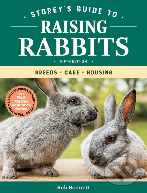 Kniha: Storey's Guide to Raising Rabbits, 5th Edition (Bob Bennett). Storey Publishing, 2018 Kniha: Storey's Guide to Raising Rabbits, 5th Edition (Bob Bennett). Storey Publishing, 2018