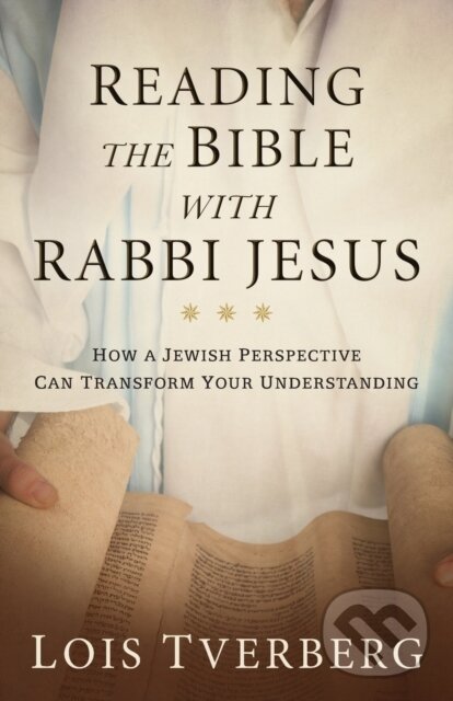 Kniha: Reading the Bible with Rabbi Jesus (Lois Tverberg). Baker Books, 2019 Kniha: Reading the Bible with Rabbi Jesus (Lois Tverberg). Baker Books, 2019