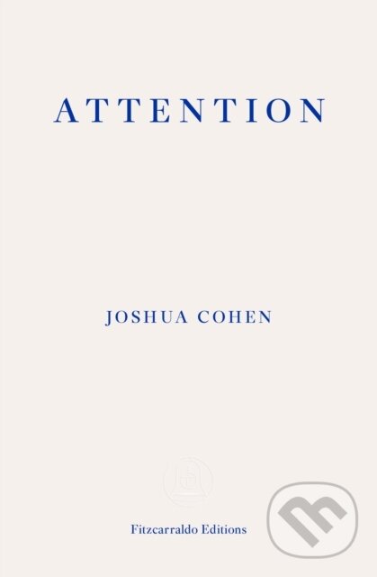 Kniha: Attention (Joshua Cohen). Fitzcarraldo Editions, 2018 Kniha: Attention (Joshua Cohen). Fitzcarraldo Editions, 2018