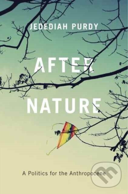 Kniha: After Nature (Jedediah Purdy). Harvard University Press, 2018 Kniha: After Nature (Jedediah Purdy). Harvard University Press, 2018