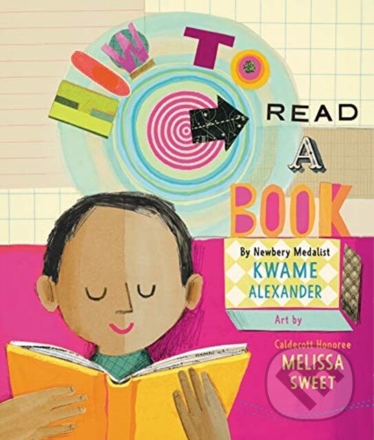 Kniha: How to Read a Book (Kwame Alexander). HarperCollins, 2019 Kniha: How to Read a Book (Kwame Alexander). HarperCollins, 2019