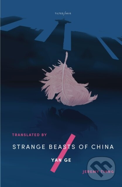 Kniha: Strange Beasts of China (Yan Ge). Tilted Axis Press, 2020 Kniha: Strange Beasts of China (Yan Ge). Tilted Axis Press, 2020