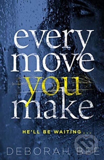 Kniha: Every Move You Make (Deborah Bee). Zaffre, 2020 Kniha: Every Move You Make (Deborah Bee). Zaffre, 2020