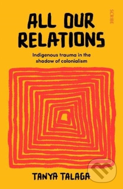 Kniha: All Our Relations (Tanya Talaga). Scribe Publications, 2020 Kniha: All Our Relations (Tanya Talaga). Scribe Publications, 2020