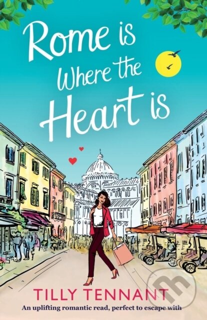 Kniha: Rome Is Where the Heart Is (Tilly Tennant). Bookouture, 2017 Kniha: Rome Is Where the Heart Is (Tilly Tennant). Bookouture, 2017