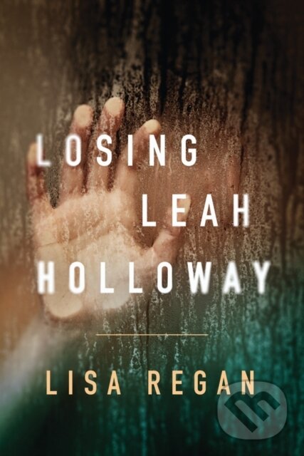 Kniha: Losing Leah Holloway (Lisa Regan). Thomas & Mercer, 2017 Kniha: Losing Leah Holloway (Lisa Regan). Thomas & Mercer, 2017
