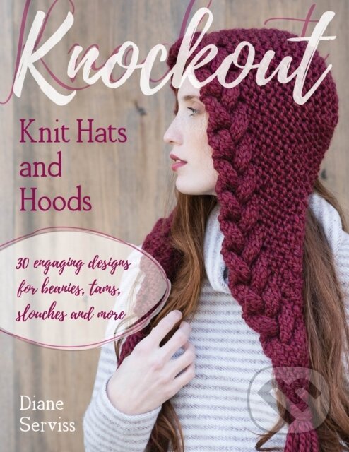 Kniha: Knockout Knit Hats and Hoods (Diane Serviss). Stackpole Books, 2018 Kniha: Knockout Knit Hats and Hoods (Diane Serviss). Stackpole Books, 2018