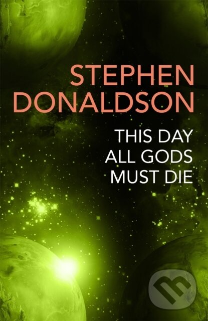 Kniha: This Day All Gods Die (Stephen Donaldson). Gollancz, 2019 Kniha: This Day All Gods Die (Stephen Donaldson). Gollancz, 2019