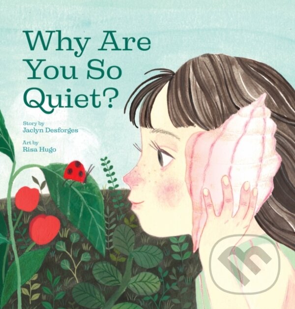 Kniha: Why Are You So Quiet? (Jaclyn Desforges). Annick, 2020 Kniha: Why Are You So Quiet? (Jaclyn Desforges). Annick, 2020