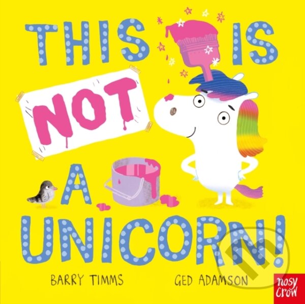 Kniha: This Is NOT a Unicorn! (Barry Timms). Nosy Crow, 2025 Kniha: This Is NOT a Unicorn! (Barry Timms). Nosy Crow, 2025