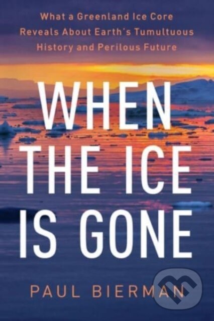 Kniha: When the Ice Is Gone (Paul Bierman). WW Norton & Co, 2024 Kniha: When the Ice Is Gone (Paul Bierman). WW Norton & Co, 2024