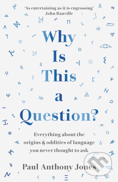 Kniha: Why Is This a Question? (Paul Anthony Jones). Elliott and Thompson, 2023 Kniha: Why Is This a Question? (Paul Anthony Jones). Elliott and Thompson, 2023