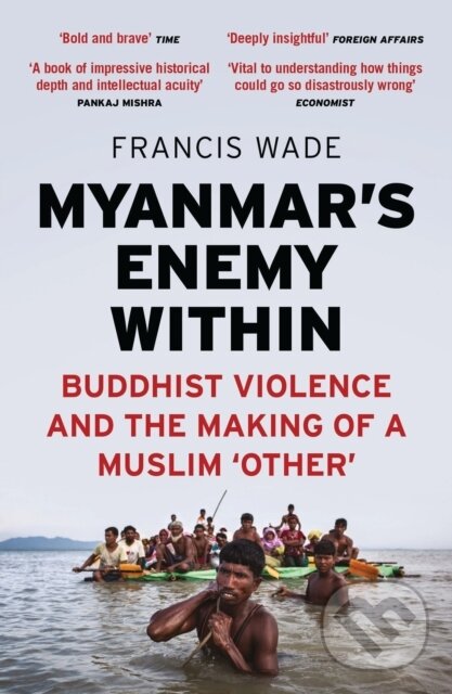 Kniha: Myanmar's Enemy Within (Francis Wade). Zed Books, 2019 Kniha: Myanmar's Enemy Within (Francis Wade). Zed Books, 2019