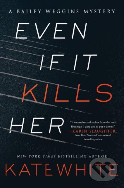 Kniha: A Even If It Kills Her (Kate White). HarperCollins, 2017 Kniha: A Even If It Kills Her (Kate White). HarperCollins, 2017