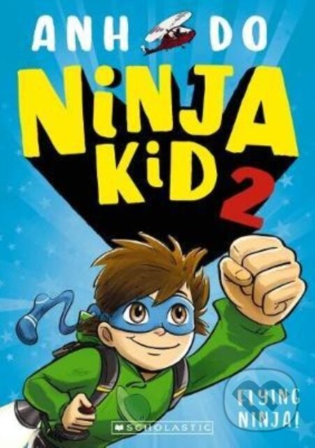 Kniha: Ninja Kid 2: Flying Ninja! (Anh Do). Scholastic, 2019 Kniha: Ninja Kid 2: Flying Ninja! (Anh Do). Scholastic, 2019
