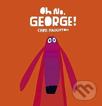Kniha: Oh No, George! (Walker books). Walker books, 2013 Kniha: Oh No, George! (Walker books). Walker books, 2013