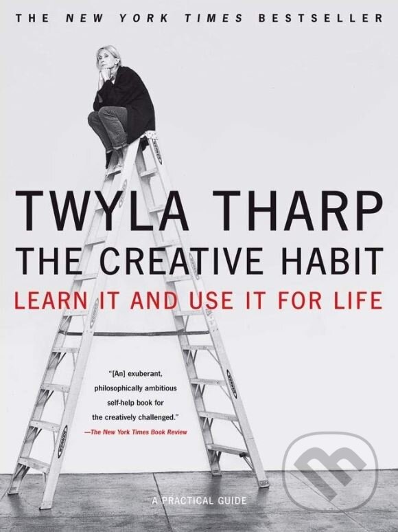Kniha: The Creative Habit (Twyla Tharp). Simon & Schuster, 2006 Kniha: The Creative Habit (Twyla Tharp). Simon & Schuster, 2006