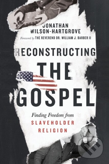 Kniha: Reconstructing the Gospel – Finding Freedom from Slaveholder Religion (Jonathan Wilson–hartgrov a William J. Barber). Inter-Varsity, 2020 Kniha: Reconstructing the Gospel – Finding Freedom from Slaveholder Religion (Jonathan Wilson–hartgrov a William J. Barber). Inter-Varsity, 2020