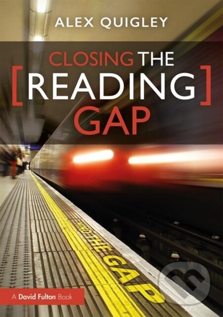 Kniha: Closing the Reading Gap (Alex Quigley). Routledge, 2020 Kniha: Closing the Reading Gap (Alex Quigley). Routledge, 2020