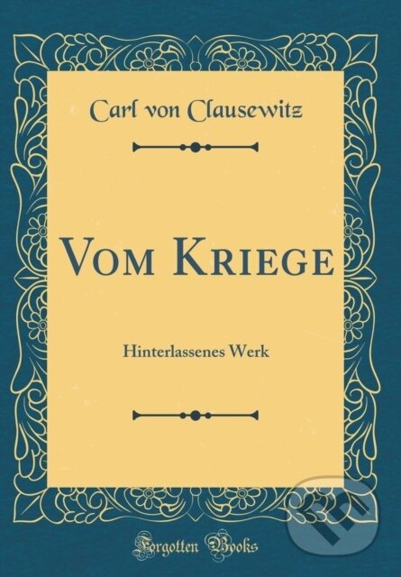 Kniha: Vom Kriege (Carl von Clausewitz). Forgotten Books, 2019 Kniha: Vom Kriege (Carl von Clausewitz). Forgotten Books, 2019