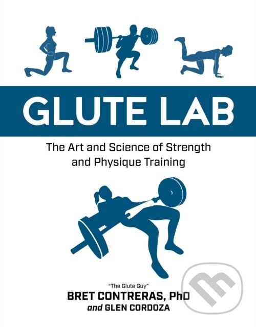 Kniha: Glute Lab (Bret Contreras a Glen Cordoza). , 2019 Kniha: Glute Lab (Bret Contreras a Glen Cordoza). , 2019