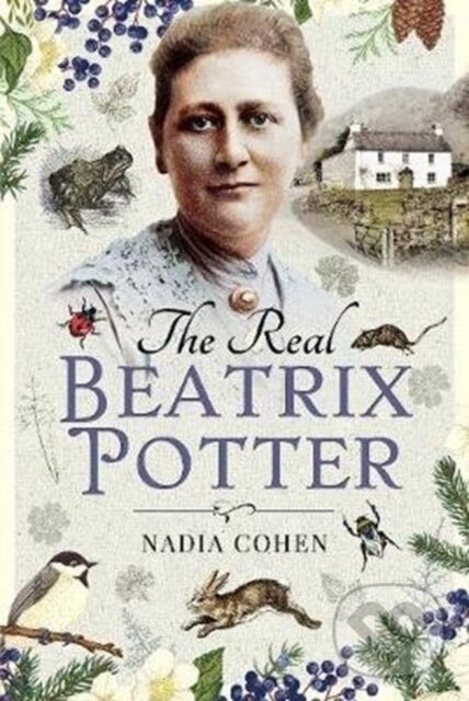 Kniha: The Real Beatrix Potter (Nadia Cohen). Pen & Sword History, 2020 Kniha: The Real Beatrix Potter (Nadia Cohen). Pen & Sword History, 2020