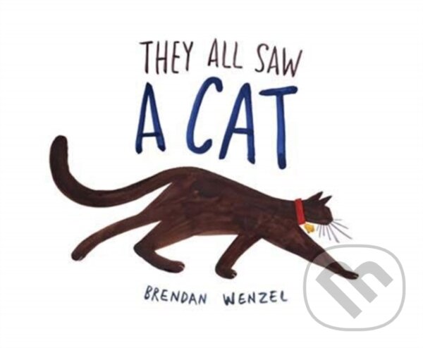 Kniha: They All Saw a Cat (Brendan Wenzel). Chronicle Books, 2020 Kniha: They All Saw a Cat (Brendan Wenzel). Chronicle Books, 2020