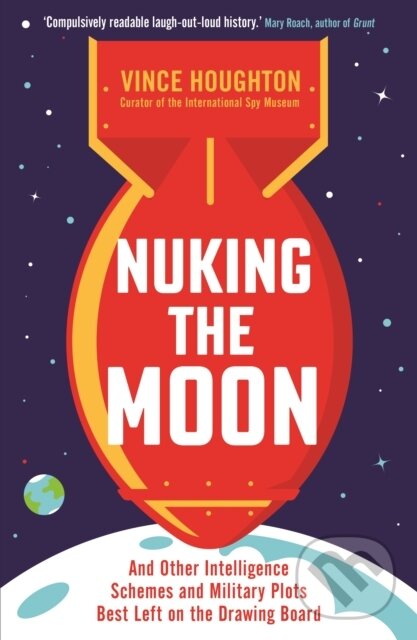 Kniha: Nuking the Moon (Vince Houghton). Profile Books, 2019 Kniha: Nuking the Moon (Vince Houghton). Profile Books, 2019