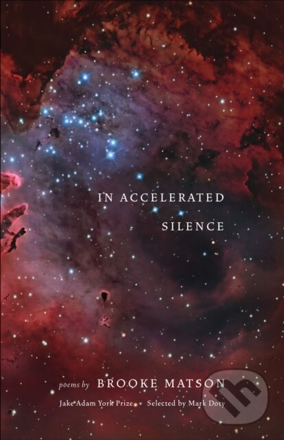 Kniha: In Accelerated Silence (Brooke Matson). Milkweed Editions, 2020 Kniha: In Accelerated Silence (Brooke Matson). Milkweed Editions, 2020