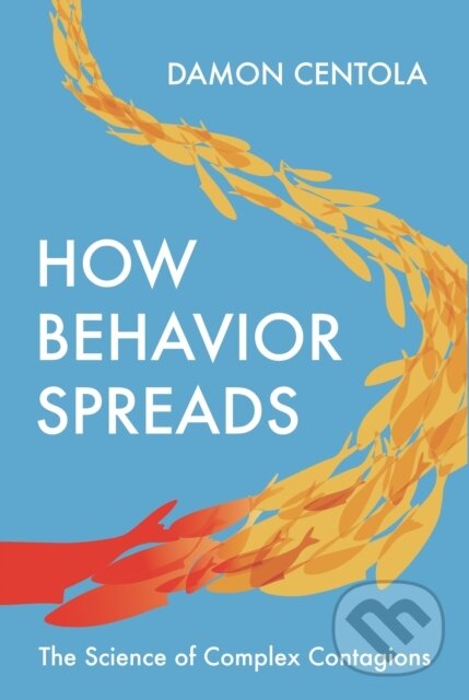 Kniha: How Behavior Spreads (Damon Centola). Princeton University Press, 2020 Kniha: How Behavior Spreads (Damon Centola). Princeton University Press, 2020