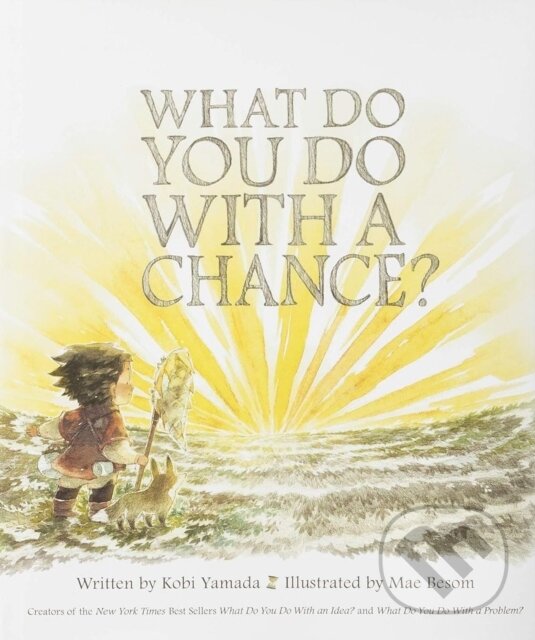 Kniha: What Do You Do with a Chance (Kobi Yamada). , 2018 Kniha: What Do You Do with a Chance (Kobi Yamada). , 2018