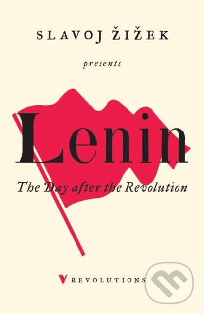 Kniha: The Day After the Revolution (Slavoj Zizek a V I Lenin). Verso, 2018 Kniha: The Day After the Revolution (Slavoj Zizek a V I Lenin). Verso, 2018