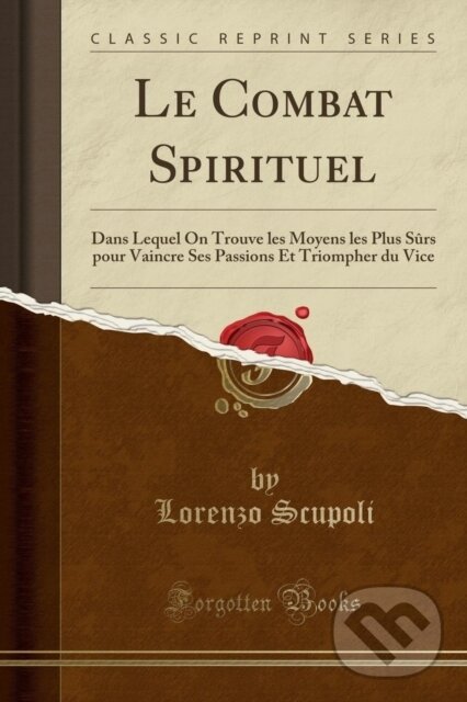 Kniha: Le Combat Spirituel (Lorenzo Scupoli). Forgotten Books, 2018 Kniha: Le Combat Spirituel (Lorenzo Scupoli). Forgotten Books, 2018