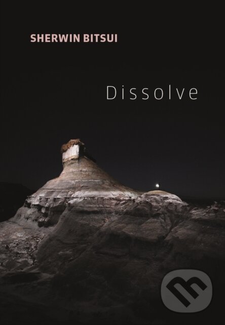 Kniha: Dissolve (Sherwin Bitsui). Copper Canyon, 2018 Kniha: Dissolve (Sherwin Bitsui). Copper Canyon, 2018