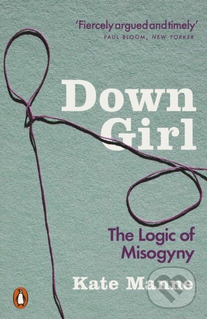 Kniha: Down Girl (Kate Manne). Penguin Books, 2019 Kniha: Down Girl (Kate Manne). Penguin Books, 2019