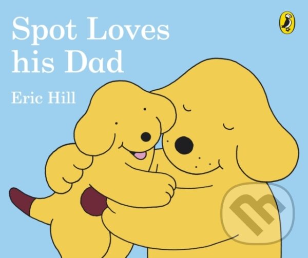 Kniha: Spot Loves His Dad (Hill Eric). Warne, 2017 Kniha: Spot Loves His Dad (Hill Eric). Warne, 2017