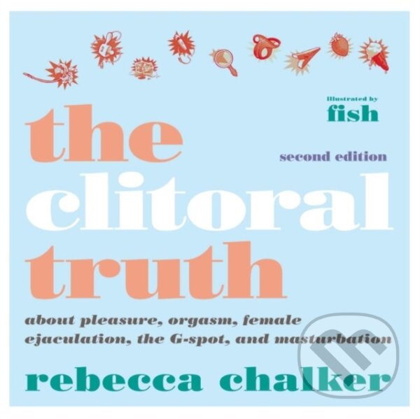 Kniha: Clitoral Truth, The (2nd Edition) (Rebecca Chalker). Seven Stories, 2018 Kniha: Clitoral Truth, The (2nd Edition) (Rebecca Chalker). Seven Stories, 2018