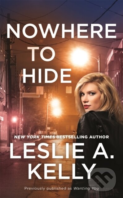 Kniha: Nowhere to Hide (previously published as Wanting You) (Leslie A. Kelly). Forever, 2020 Kniha: Nowhere to Hide (previously published as Wanting You) (Leslie A. Kelly). Forever, 2020
