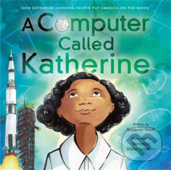 Kniha: A Computer Called Katherine (Suzanne Slade). Little, Brown Young Readers, 2019 Kniha: A Computer Called Katherine (Suzanne Slade). Little, Brown Young Readers, 2019