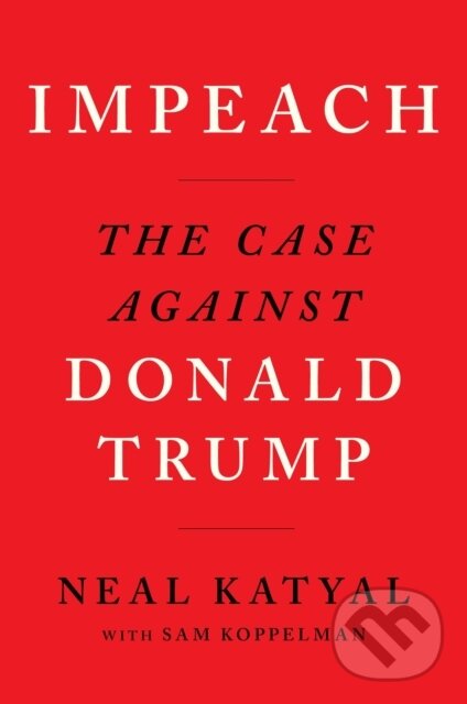 Kniha: Impeach (Neal Katyal a Sam Koppelman). Canongate Books, 2019 Kniha: Impeach (Neal Katyal a Sam Koppelman). Canongate Books, 2019