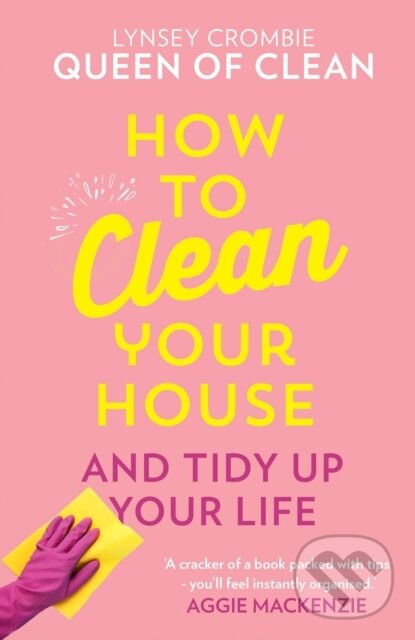 Kniha: How To Clean Your House (Queen of Clean Lynsey). HQ, 2019 Kniha: How To Clean Your House (Queen of Clean Lynsey). HQ, 2019
