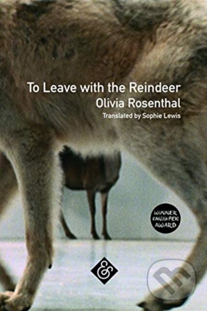 Kniha: To Leave with the Reindeer (Olivia Rosenthal). And Other Stories, 2019 Kniha: To Leave with the Reindeer (Olivia Rosenthal). And Other Stories, 2019