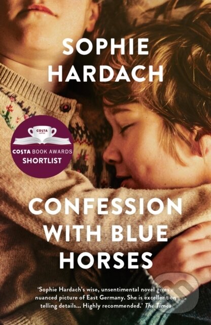 Kniha: Confession With Blue Horses (Sophie Hardach). Head of Zeus, 2019 Kniha: Confession With Blue Horses (Sophie Hardach). Head of Zeus, 2019