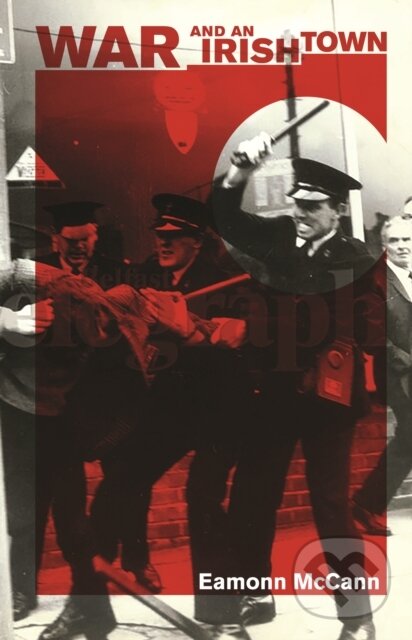 Kniha: War and an Irish Town (Eamonn Mccann). Haymarket Books, 2018 Kniha: War and an Irish Town (Eamonn Mccann). Haymarket Books, 2018