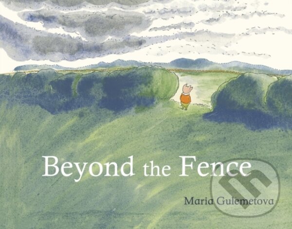 Kniha: Beyond the Fence (Maria Gulemetova). Childs Play, 2017 Kniha: Beyond the Fence (Maria Gulemetova). Childs Play, 2017