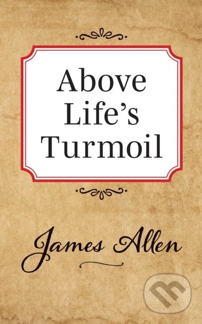 Kniha: Above Lifes Turmoil (Allen James). G&D Media, 2019 Kniha: Above Lifes Turmoil (Allen James). G&D Media, 2019
